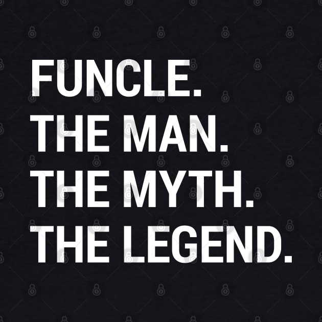 Funcle. The Man. The Myth. The Legend. by creativecurly